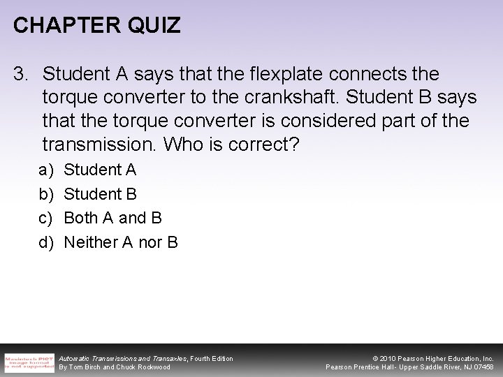 CHAPTER QUIZ 3. Student A says that the flexplate connects the torque converter to