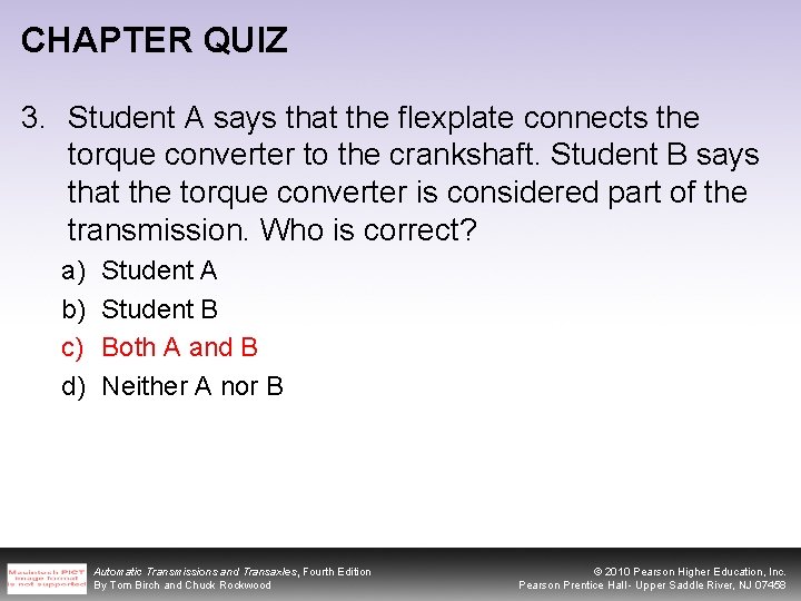 CHAPTER QUIZ 3. Student A says that the flexplate connects the torque converter to