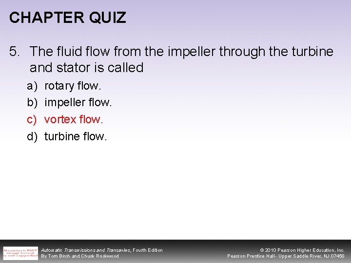 CHAPTER QUIZ 5. The fluid flow from the impeller through the turbine and stator