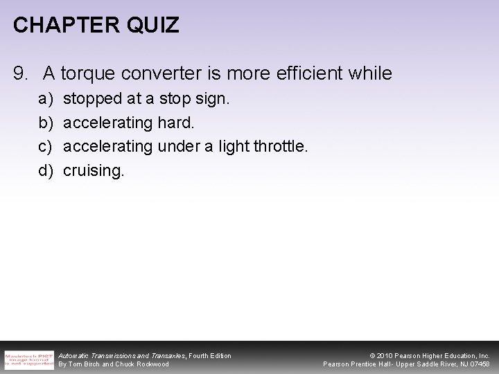 CHAPTER QUIZ 9. A torque converter is more efficient while a) b) c) d)