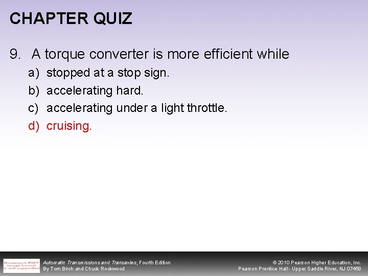 CHAPTER QUIZ 9. A torque converter is more efficient while a) b) c) d)