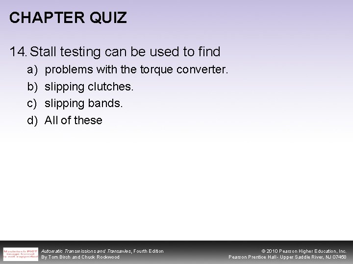 CHAPTER QUIZ 14. Stall testing can be used to find a) b) c) d)