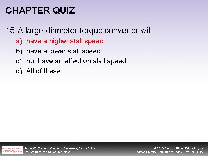 CHAPTER QUIZ 15. A large-diameter torque converter will a) b) c) d) have a