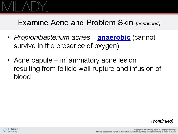 Examine Acne and Problem Skin (continued) • Propionibacterium acnes – anaerobic (cannot survive in