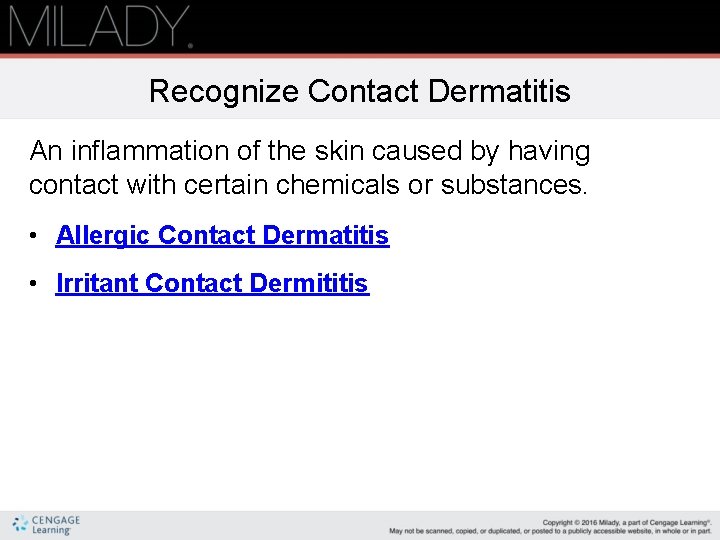 Recognize Contact Dermatitis An inflammation of the skin caused by having contact with certain