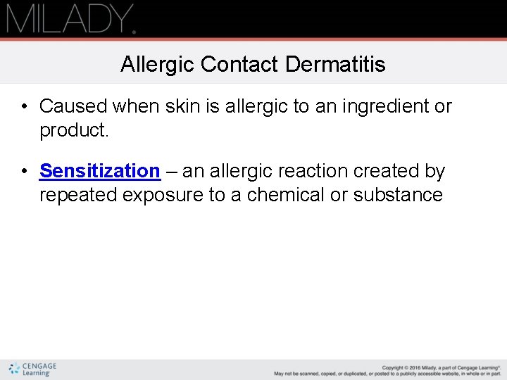 Allergic Contact Dermatitis • Caused when skin is allergic to an ingredient or product.