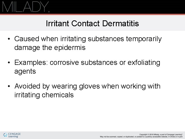 Irritant Contact Dermatitis • Caused when irritating substances temporarily damage the epidermis • Examples: