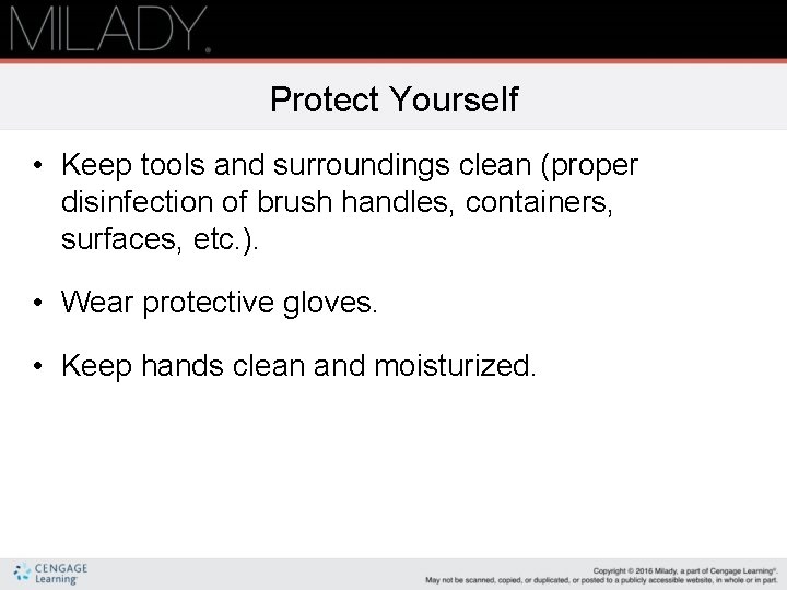 Protect Yourself • Keep tools and surroundings clean (proper disinfection of brush handles, containers,