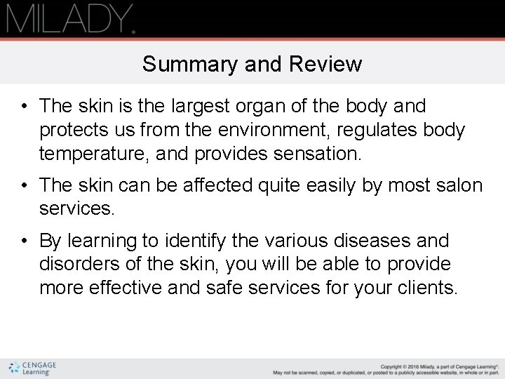 Summary and Review • The skin is the largest organ of the body and