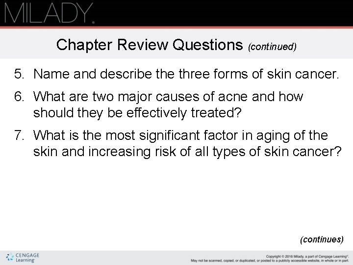 Chapter Review Questions (continued) 5. Name and describe three forms of skin cancer. 6.