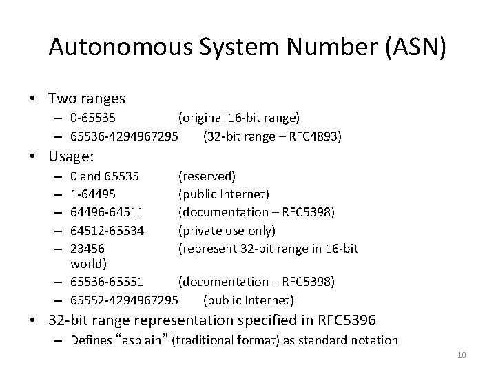 Autonomous System Number (ASN) • Two ranges – 0 -65535 (original 16 -bit range)