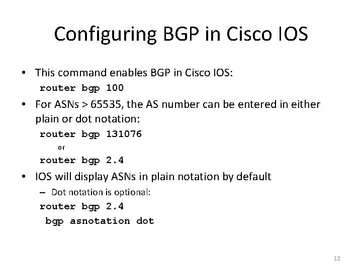 Configuring BGP in Cisco IOS • This command enables BGP in Cisco IOS: router Configuring BGP in Cisco IOS • This command enables BGP in Cisco IOS: router