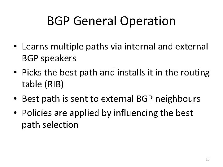 BGP General Operation • Learns multiple paths via internal and external BGP speakers • BGP General Operation • Learns multiple paths via internal and external BGP speakers •