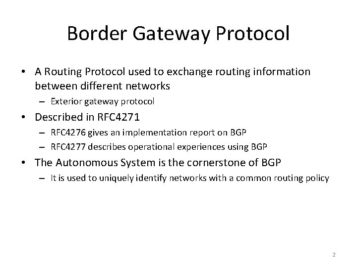 Border Gateway Protocol • A Routing Protocol used to exchange routing information between different Border Gateway Protocol • A Routing Protocol used to exchange routing information between different