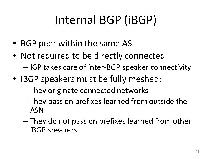 Internal BGP (i. BGP) • BGP peer within the same AS • Not required Internal BGP (i. BGP) • BGP peer within the same AS • Not required