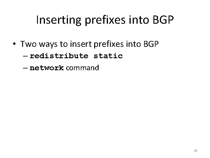 Inserting prefixes into BGP • Two ways to insert prefixes into BGP – redistribute