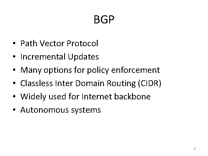 BGP • • • Path Vector Protocol Incremental Updates Many options for policy enforcement BGP • • • Path Vector Protocol Incremental Updates Many options for policy enforcement