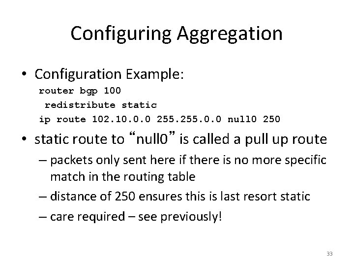 Configuring Aggregation • Configuration Example: router bgp 100 redistribute static ip route 102. 10.