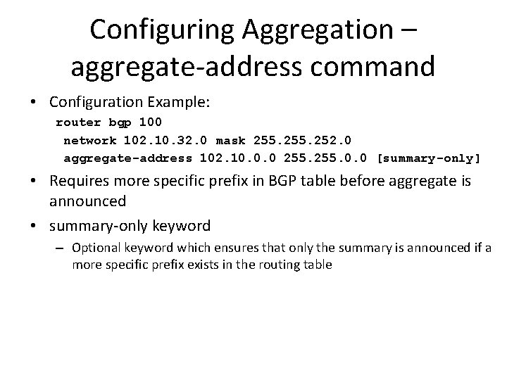 Configuring Aggregation – aggregate-address command • Configuration Example: router bgp 100 network 102. 10. Configuring Aggregation – aggregate-address command • Configuration Example: router bgp 100 network 102. 10.