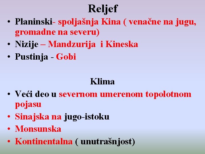 Reljef • Planinski- spoljašnja Kina ( venačne na jugu, gromadne na severu) • Nizije