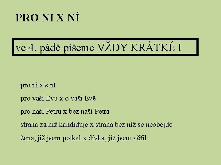 PRO NI X NÍ ve 4. pádě píšeme VŽDY KRÁTKÉ I pro ni x