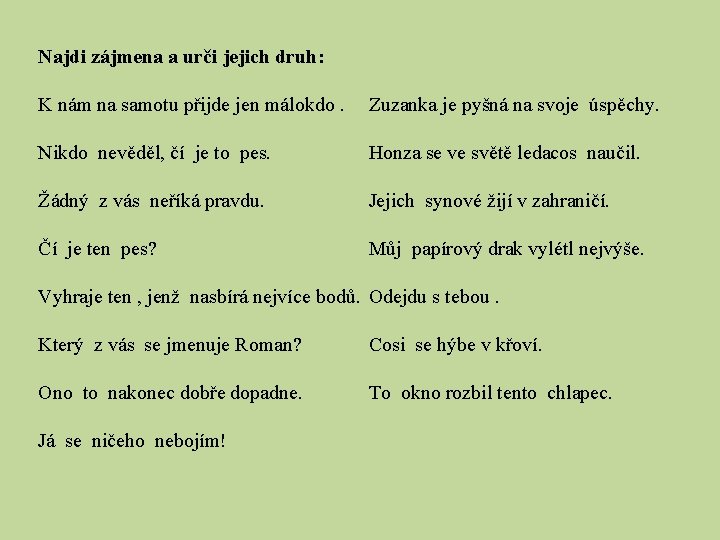 Najdi zájmena a urči jejich druh: K nám na samotu přijde jen málokdo. Zuzanka