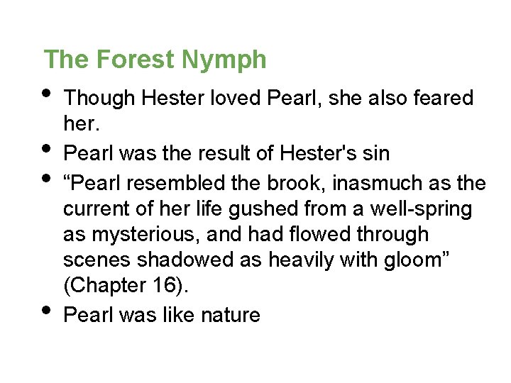 The Forest Nymph • • Though Hester loved Pearl, she also feared her. Pearl