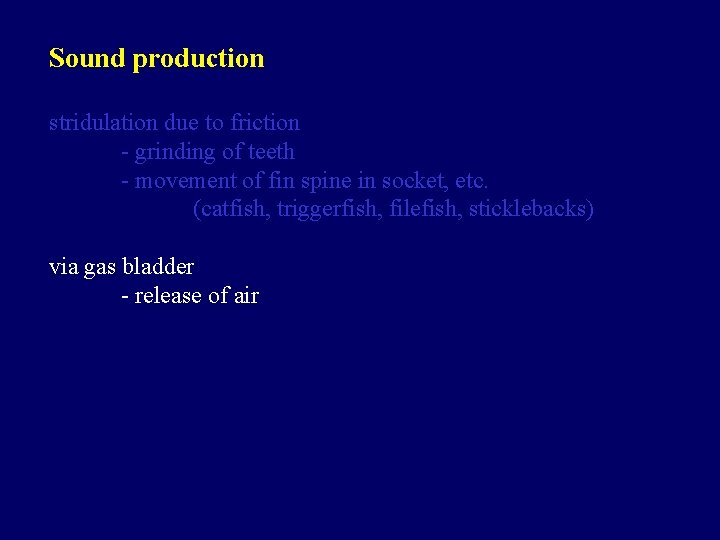 Sound production stridulation due to friction - grinding of teeth - movement of fin