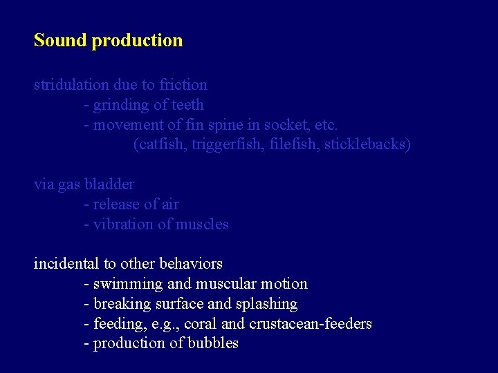 Sound production stridulation due to friction - grinding of teeth - movement of fin