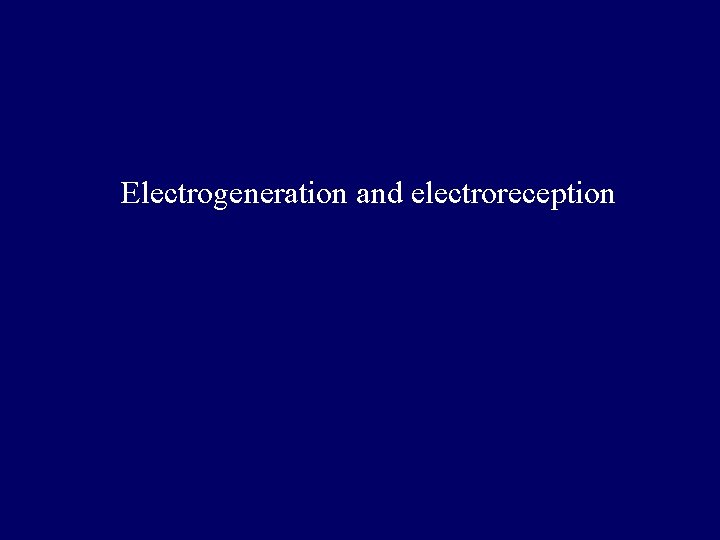 Electrogeneration and electroreception 
