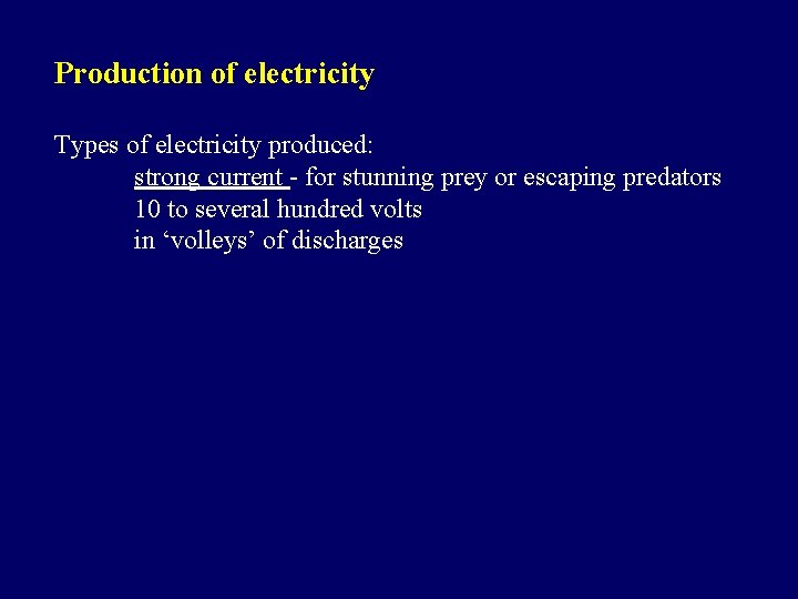 Production of electricity Types of electricity produced: strong current - for stunning prey or