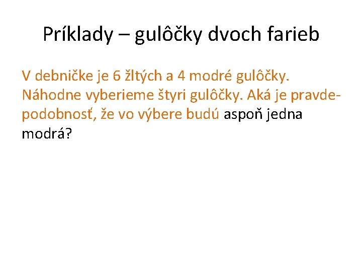 Príklady – gulôčky dvoch farieb V debničke je 6 žltých a 4 modré gulôčky.