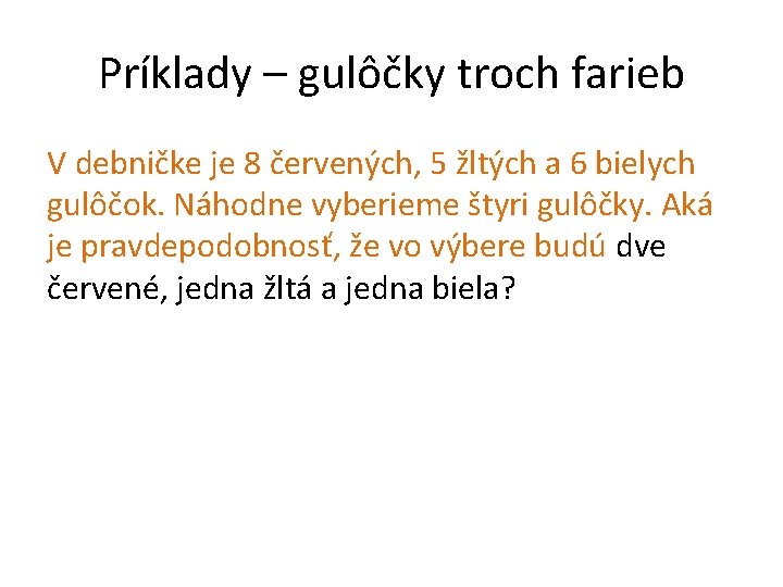 Príklady – gulôčky troch farieb V debničke je 8 červených, 5 žltých a 6