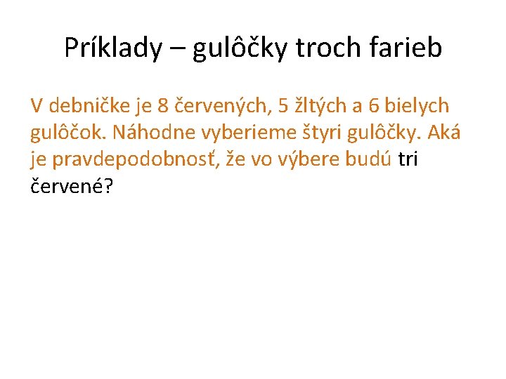 Príklady – gulôčky troch farieb V debničke je 8 červených, 5 žltých a 6