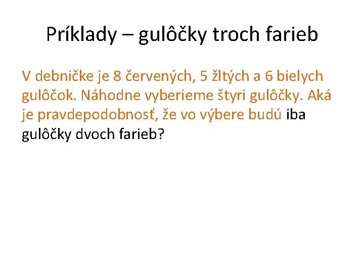 Príklady – gulôčky troch farieb V debničke je 8 červených, 5 žltých a 6