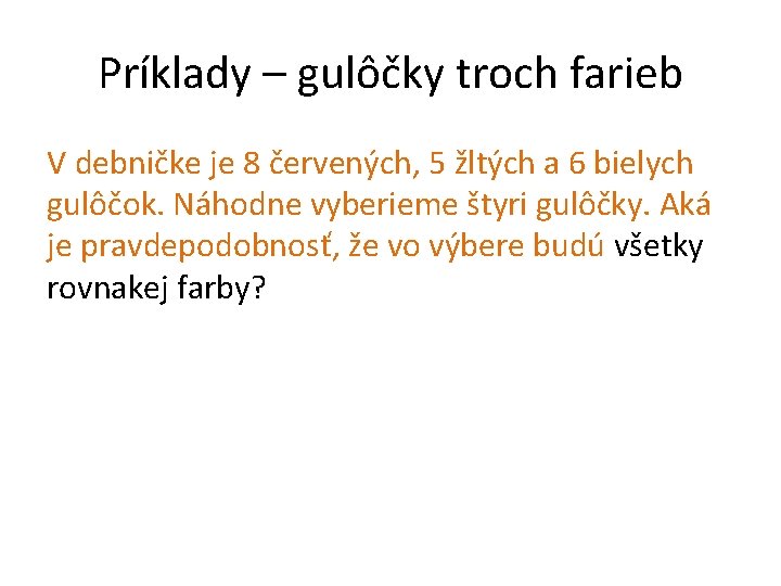 Príklady – gulôčky troch farieb V debničke je 8 červených, 5 žltých a 6