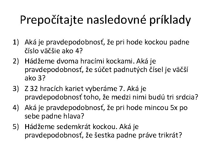 Prepočítajte nasledovné príklady 1) Aká je pravdepodobnosť, že pri hode kockou padne číslo väčšie