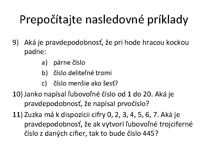 Prepočítajte nasledovné príklady 9) Aká je pravdepodobnosť, že pri hode hracou kockou padne: a)