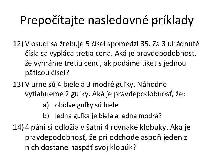 Prepočítajte nasledovné príklady 12) V osudí sa žrebuje 5 čísel spomedzi 35. Za 3