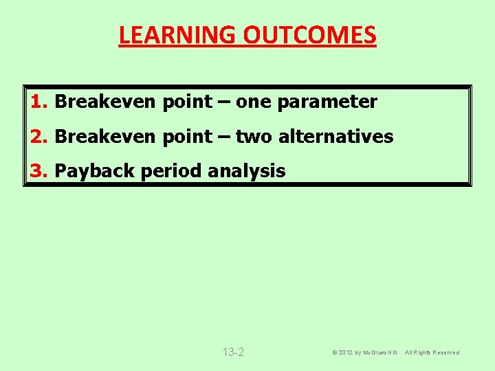 LEARNING OUTCOMES 1. Breakeven point – one parameter 2. Breakeven point – two alternatives