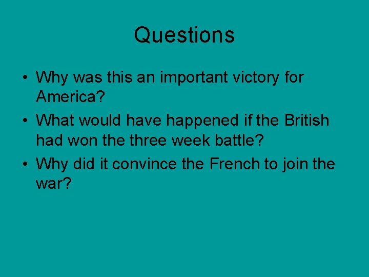 Questions • Why was this an important victory for America? • What would have