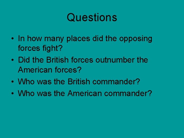 Questions • In how many places did the opposing forces fight? • Did the
