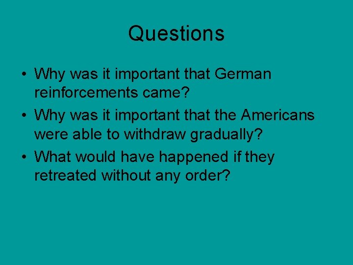 Questions • Why was it important that German reinforcements came? • Why was it