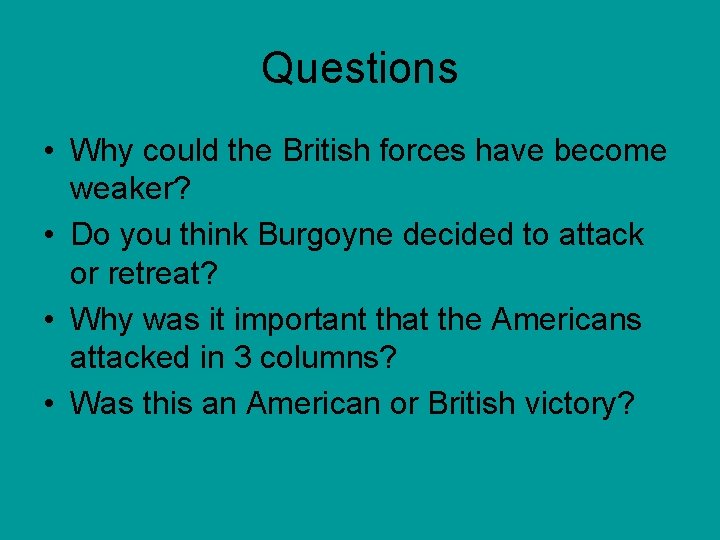 Questions • Why could the British forces have become weaker? • Do you think