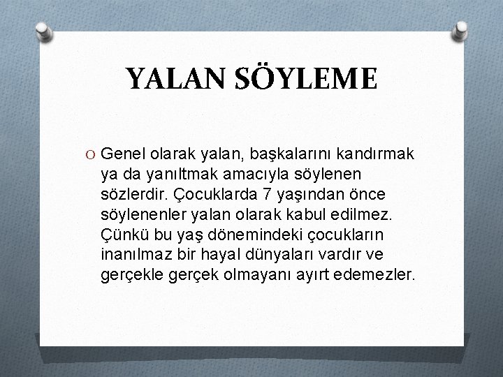 YALAN SÖYLEME O Genel olarak yalan, başkalarını kandırmak ya da yanıltmak amacıyla söylenen sözlerdir.