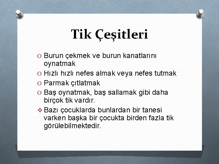 Tik Çeşitleri O Burun çekmek ve burun kanatlarını oynatmak O Hızlı hızlı nefes almak