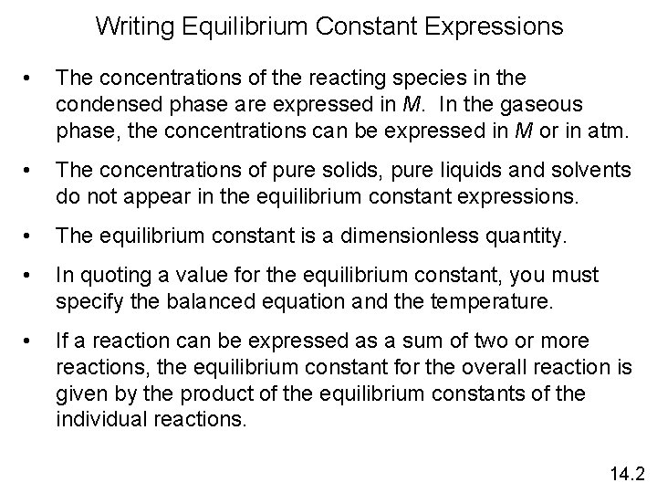 Writing Equilibrium Constant Expressions • The concentrations of the reacting species in the condensed