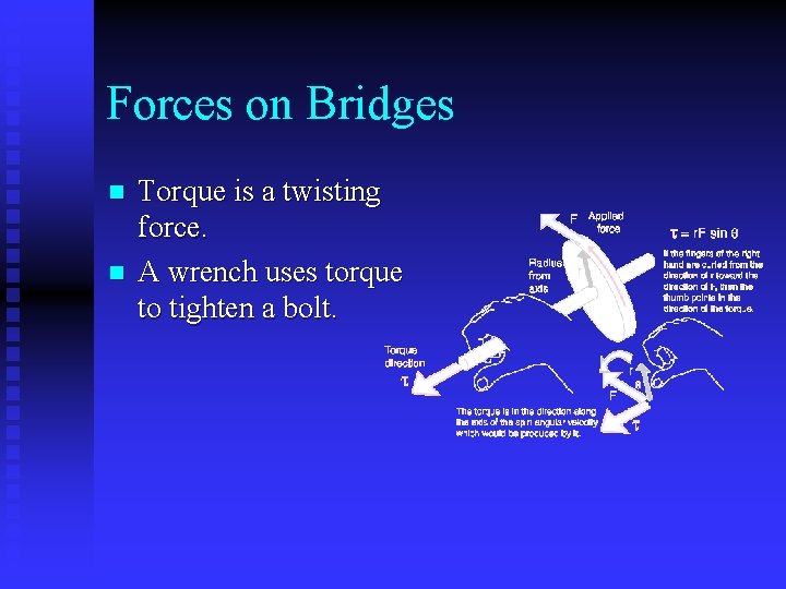 Forces on Bridges n n Torque is a twisting force. A wrench uses torque