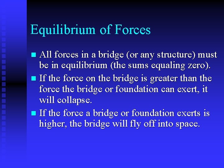Equilibrium of Forces All forces in a bridge (or any structure) must be in