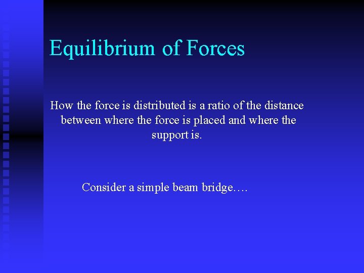 Equilibrium of Forces How the force is distributed is a ratio of the distance